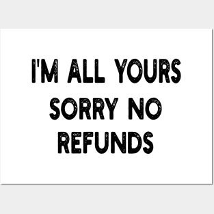 i'm all yours sorry no refunds Posters and Art